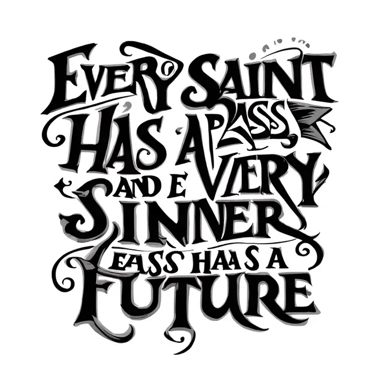 Quote That Says Every Saint Has A Pass And Every Sinner Has A Future Tattoo Ideas