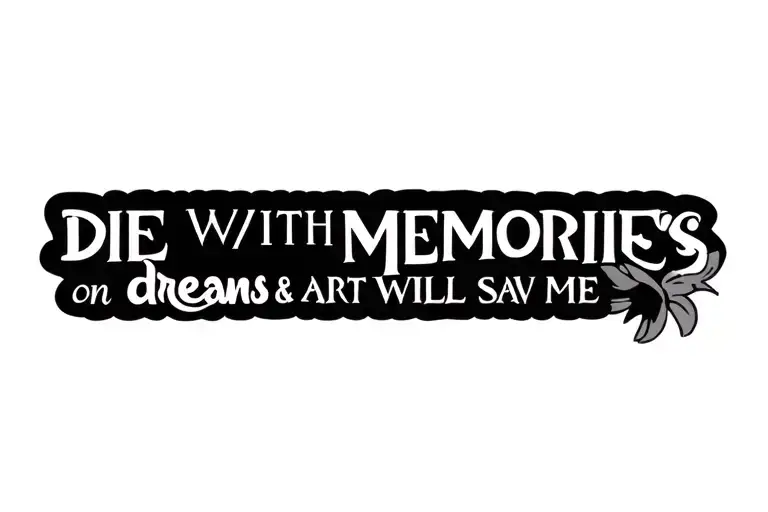 Text Die With Memories On Dreams & Art Will Save Me