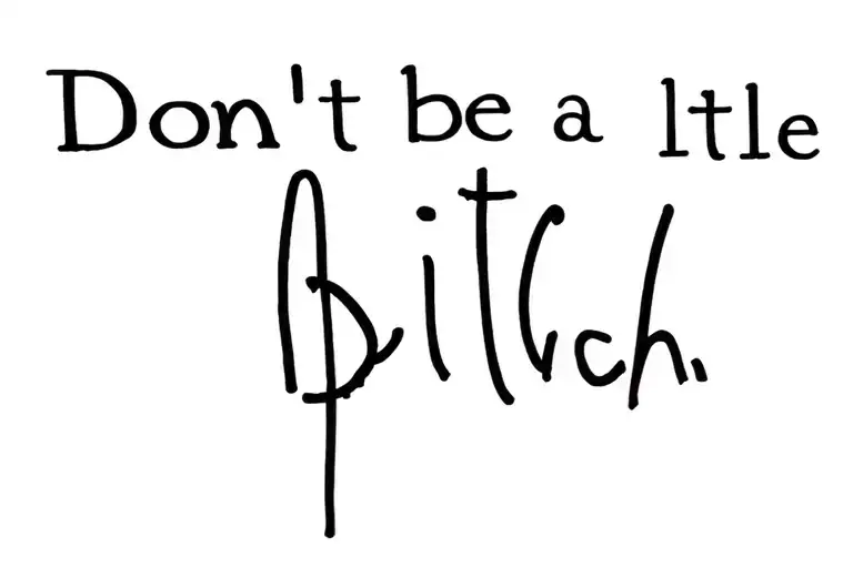 Don't Be A Little Bitch