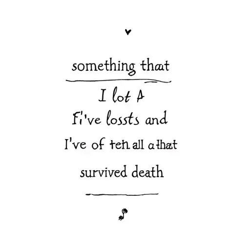 Something That Shows I've Lost A Lot Of Friends And Also That I've Survived Death