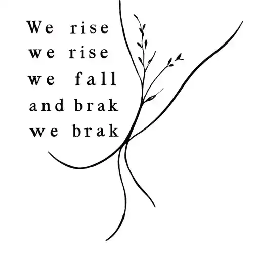 We Rise And We Fall And We Break