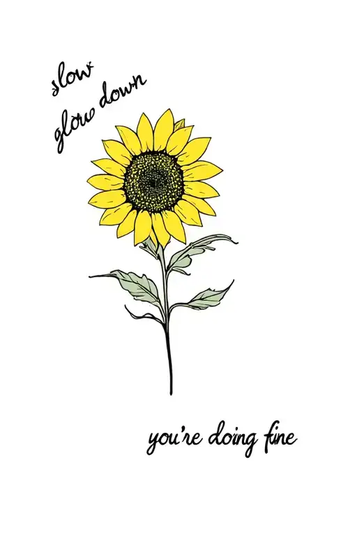 Slow Down You're Doing Fine' Into A Sunflower