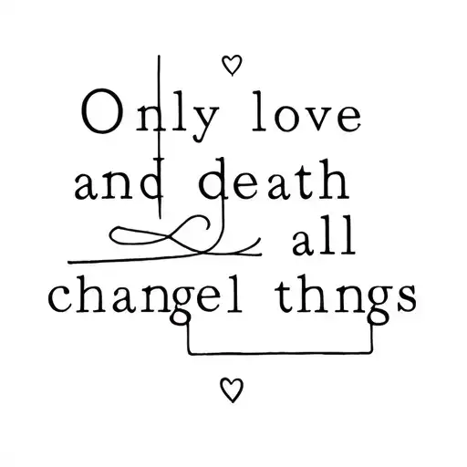 Only Love And Death Change All Things