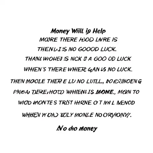 Money Will Help More When There Is No Good Luck Than Good Luck When There Is No Money