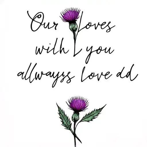 Small Dainty Timeline Scottish Thistle Wrapping Around The Words Our Loves With You Always Love Dad