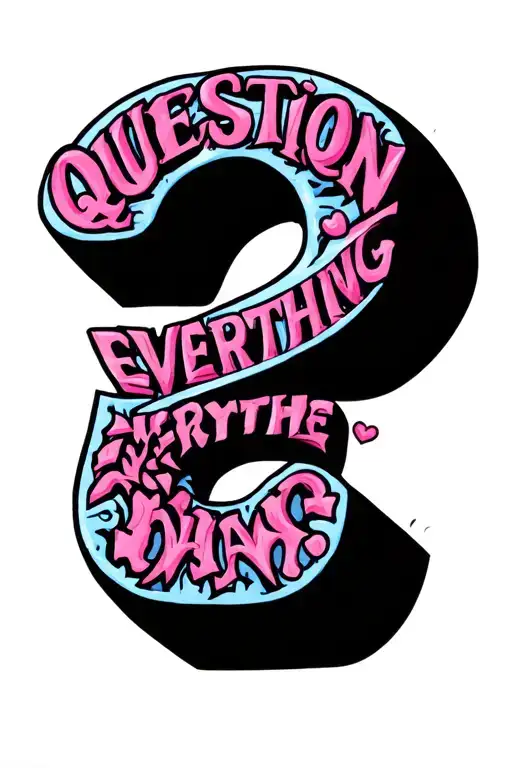 A Question Mark Made Out Of Word 'Question Everything' Written