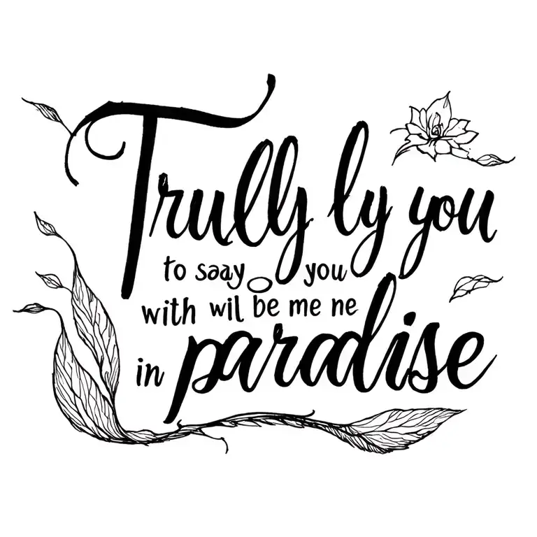 'Truly I Say To You You Will Be With Me In Paradise' In A Script Font