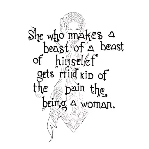 Word 'She Who Makes A Beast Of Herself Gets Rid Of The Pain Of Being A Woman'