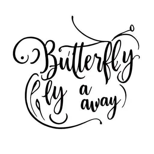 Fine Line Writing Black Saying 'Butterfly Fly A Away' In Cursive
