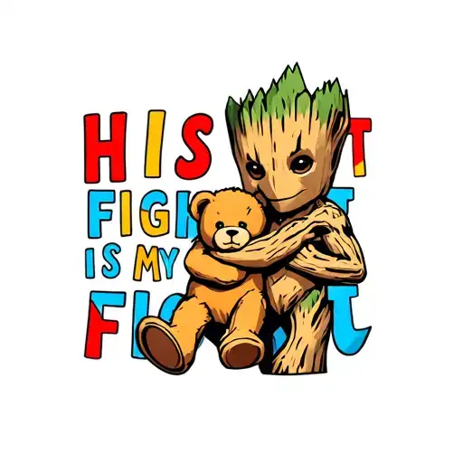 Autism Awareness Puzzle Pieces Groot Hugging Teddy Bear With Words Saying His Fight Is My Fight